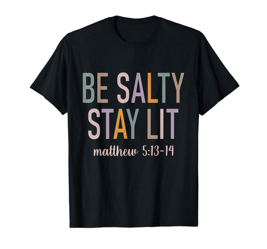 Be Salty Stay Lit Matthew 5:13-14 Bible Verse Christian T-Shirt