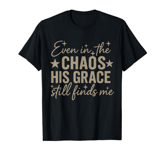 Even in The Chaos His Grace Finds Me, Minimal Christian Mom T-Shirt