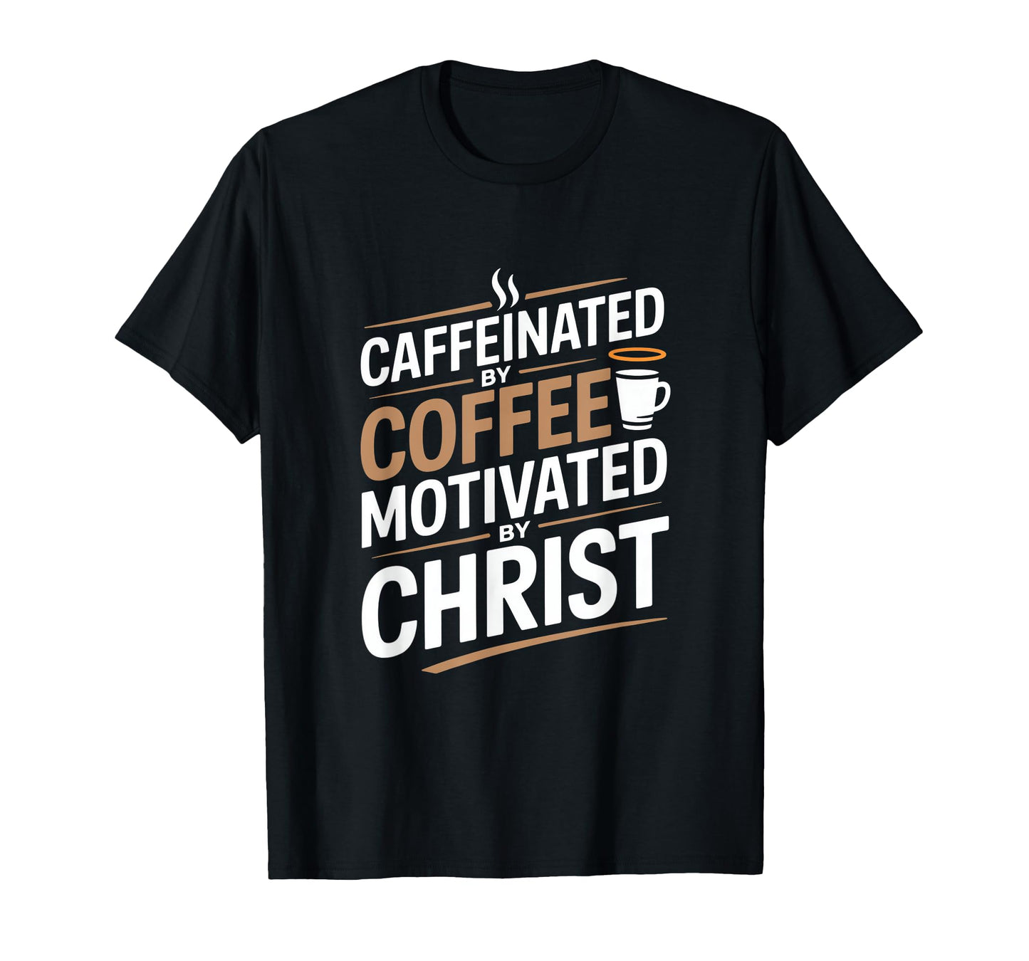 Caffeinated By Coffee Motivated By Christ T-Shirt