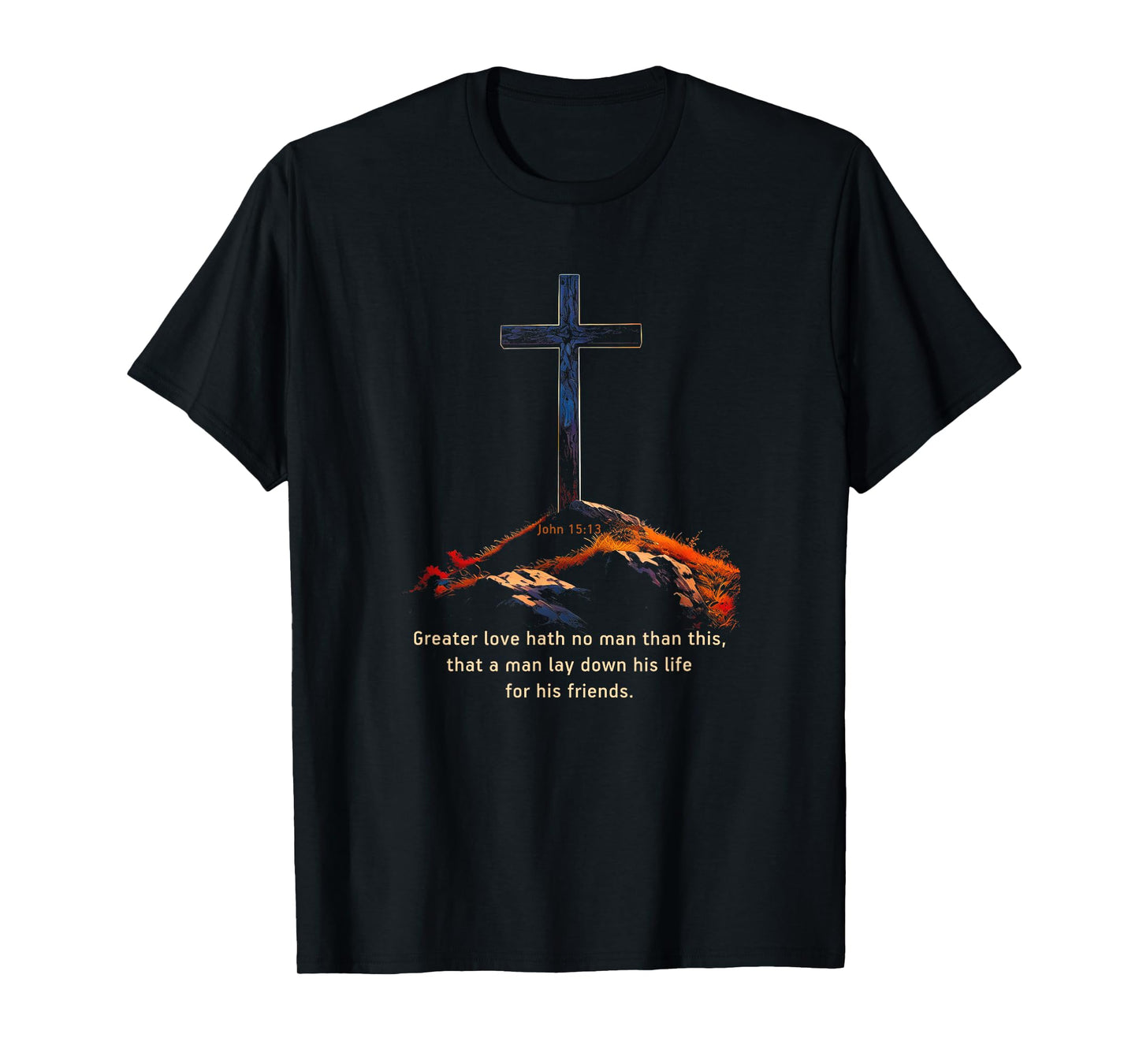 Greater Love Hath No Man Than This – John 15:13 Jesus Cross T-Shirt