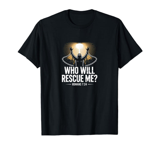 Who Will Rescue Me Romans 7 Bold Christian Bible Verse T-Shirt