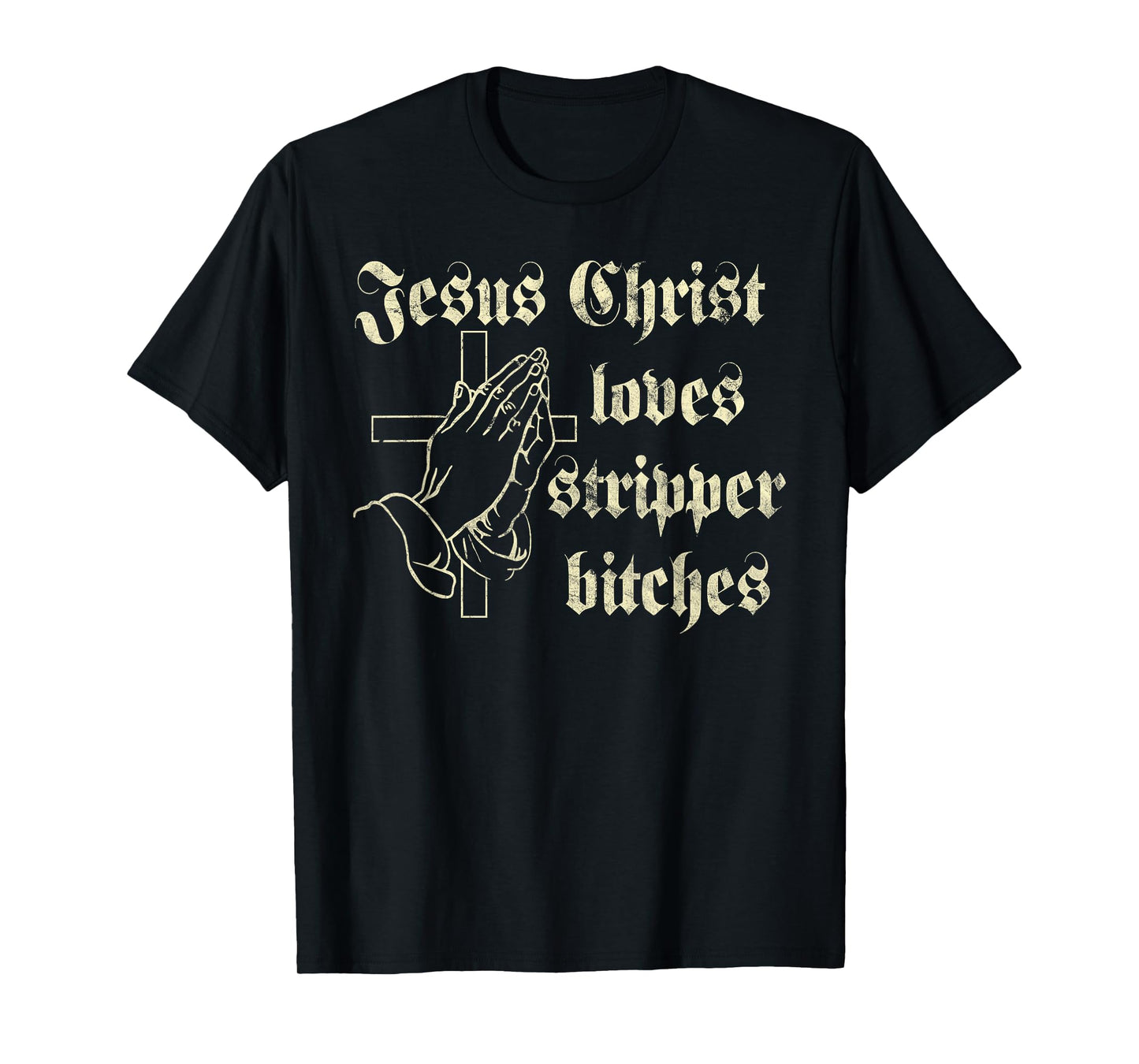 Jesus Christ Loves Stripper Bitches Christian T-Shirt