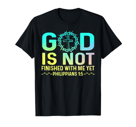 God Is Not Finished With Me Yet Tee Christian Religious T-Shirt