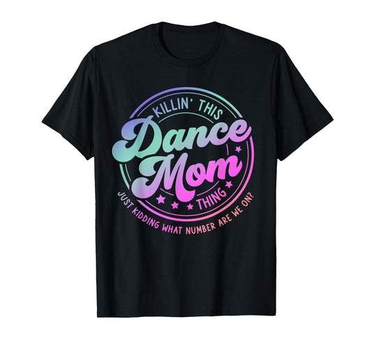 Funny Dance Mom Mother's Day Killin' This Dance Mom Thing T-Shirt