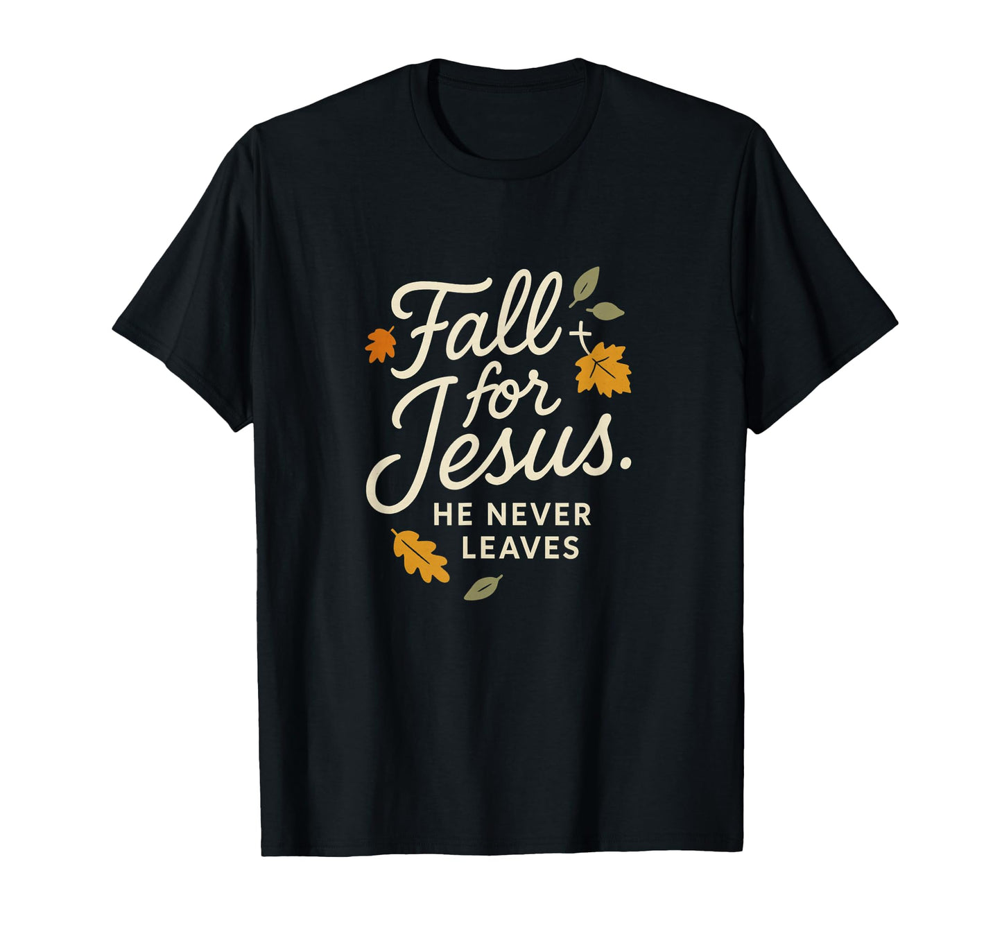 Fall for Jesus He Never Leaves - Funny Christian T-Shirt