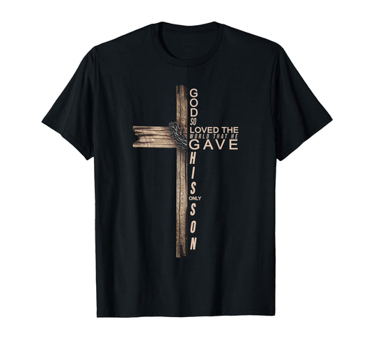 Jesus God So Loved The World That He Gave His Only Son Cross T-Shirt