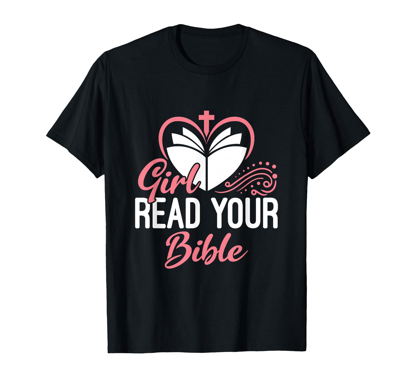 Girl Read Your Bible Christian Jesus Faith Worship Religion T-Shirt