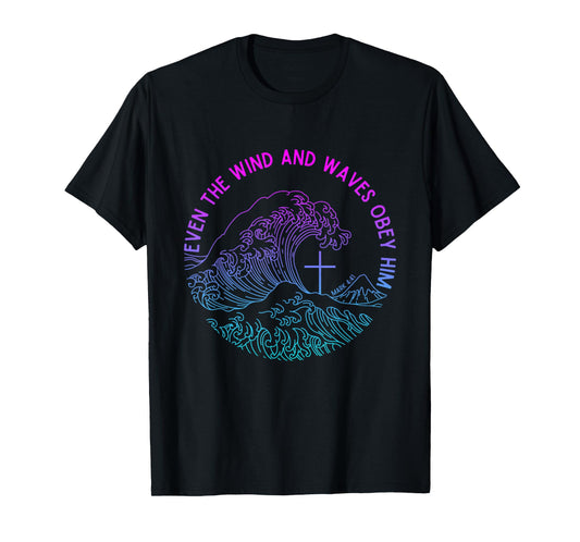 Even the Wind and Waves Obey Him Funny Christian Jesus T-Shirt