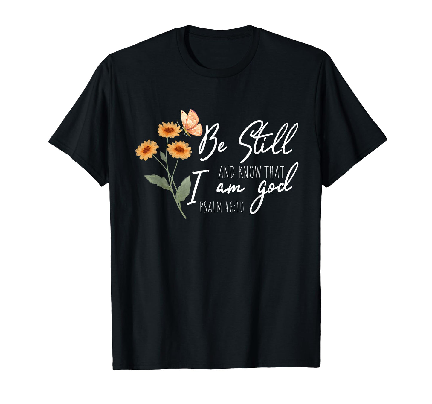 Be still, and know that I am God Flower Butterfly Christian T-Shirt