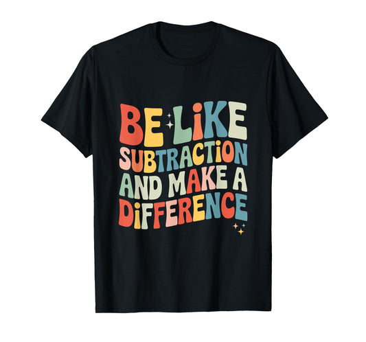 Be Like Subtraction and Make A Difference Math Teacher Women T-Shirt