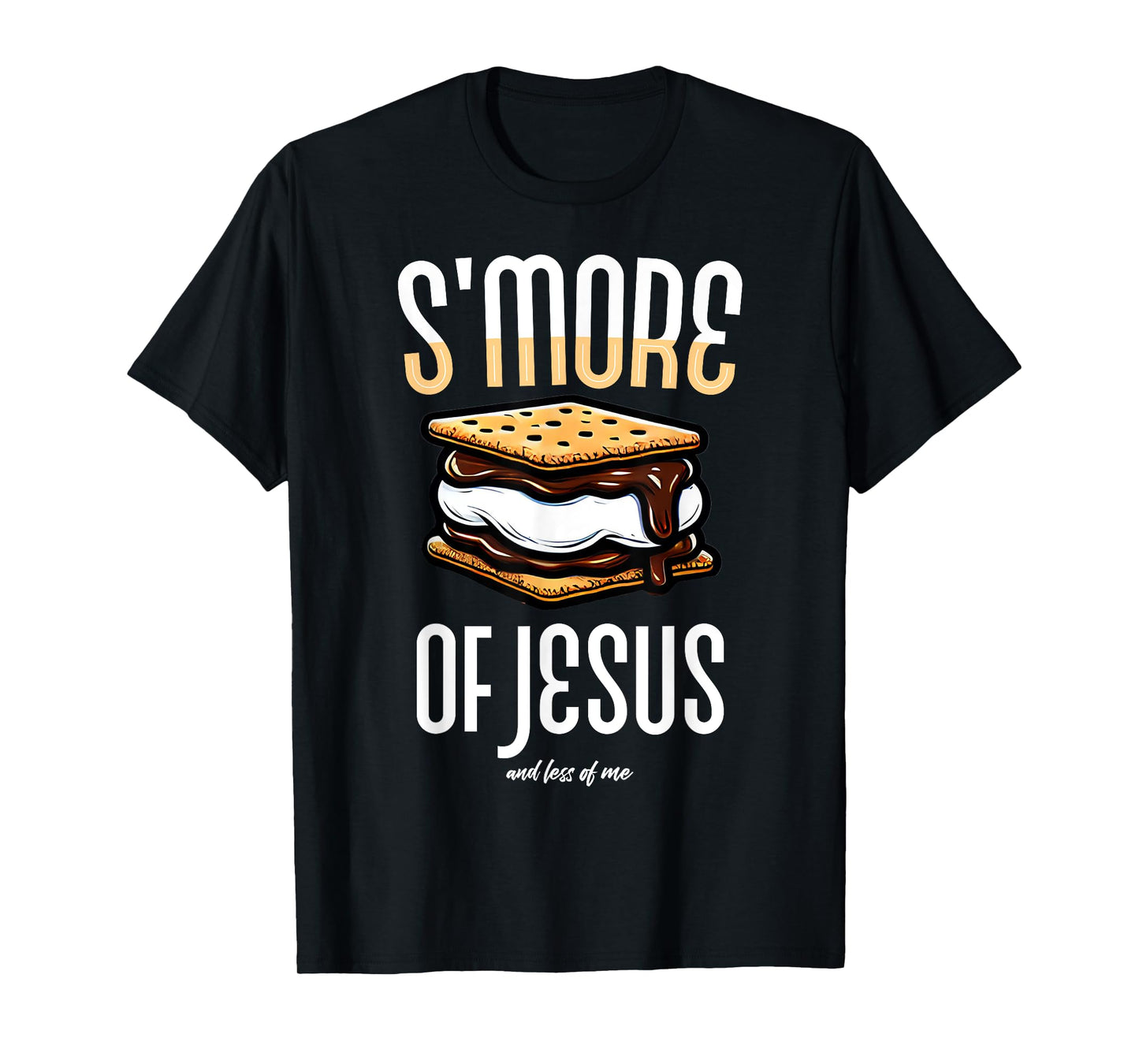 Smore of Jesus Less of Me S'mores Christian Humor Faith Tops T-Shirt