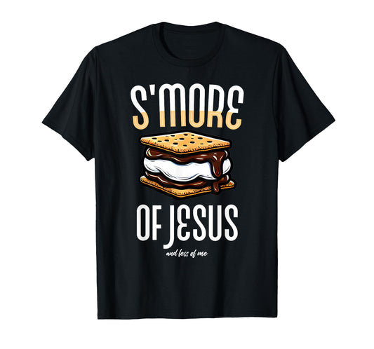Smore of Jesus Less of Me S'mores Christian Humor Faith Tops T-Shirt