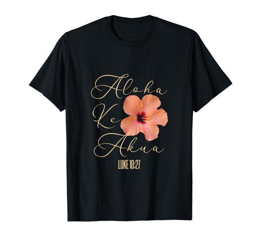 Aloha Ke Akua Christian Hawaiian Hibiscus Flowers Floral Tee T-Shirt