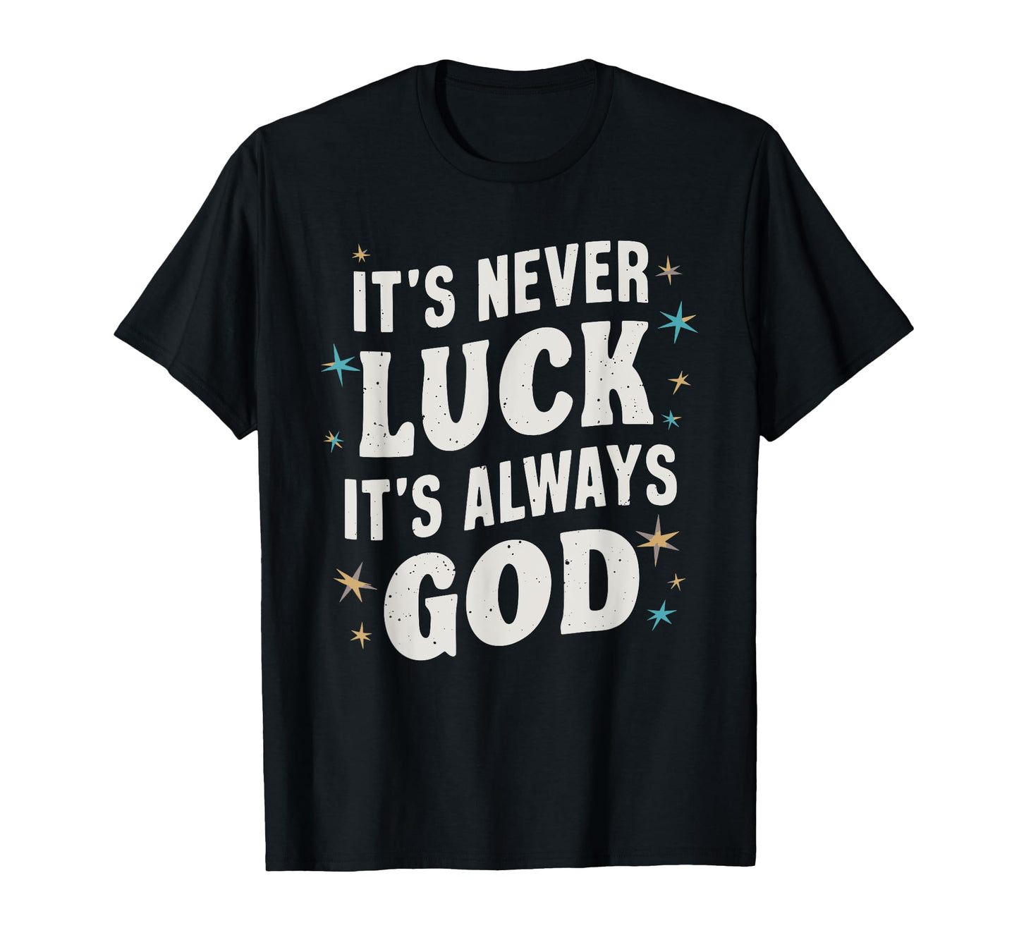 It's Never Luck It's Always God T-Shirt