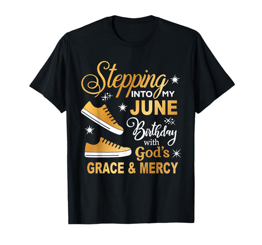 Stepping Into My June Birthday With God's Grace & Mercy T-Shirt