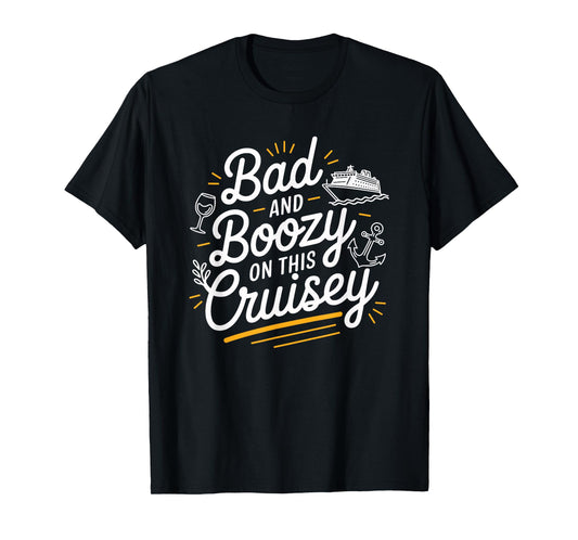 Bad Boozy On This Cruisey Funny Cruise Trip T-Shirt