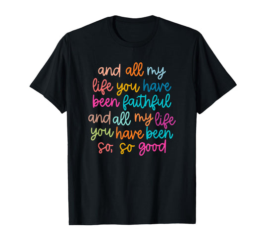 And All My Life You Have Been Faithful Bright T-Shirt