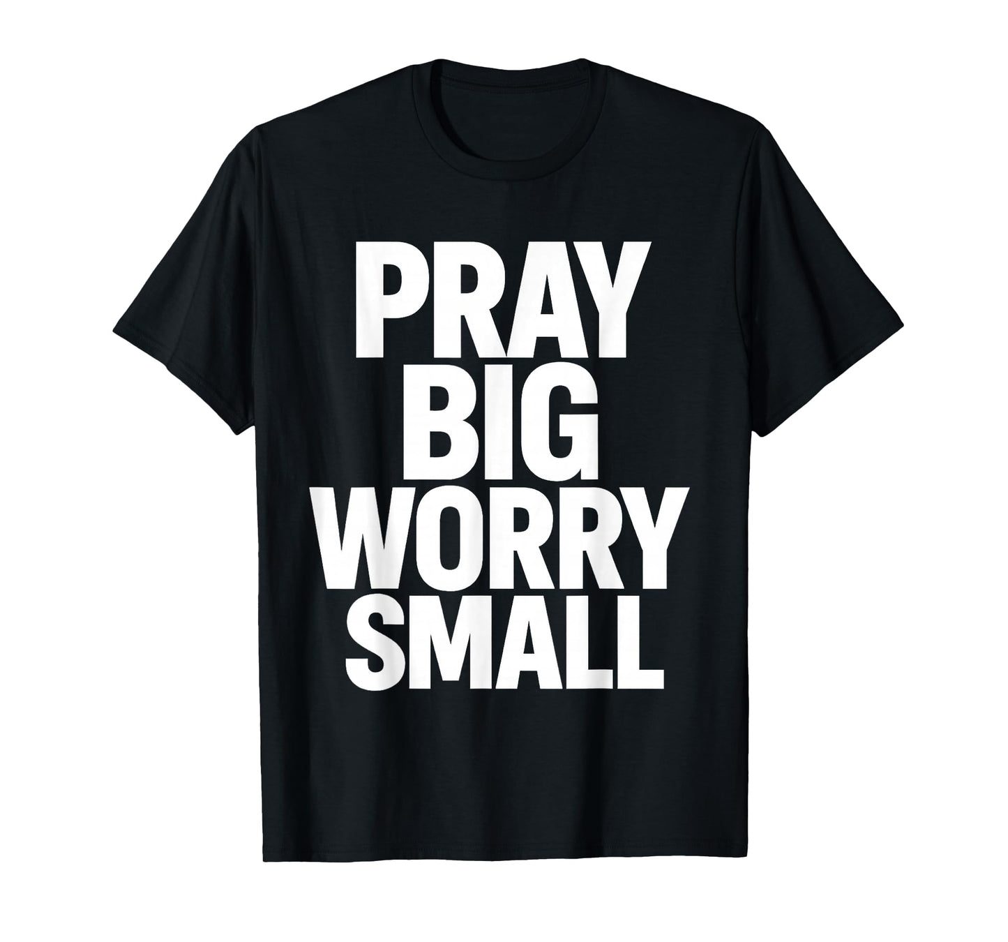 Pray Big Worry Small Faith Christian T-Shirt