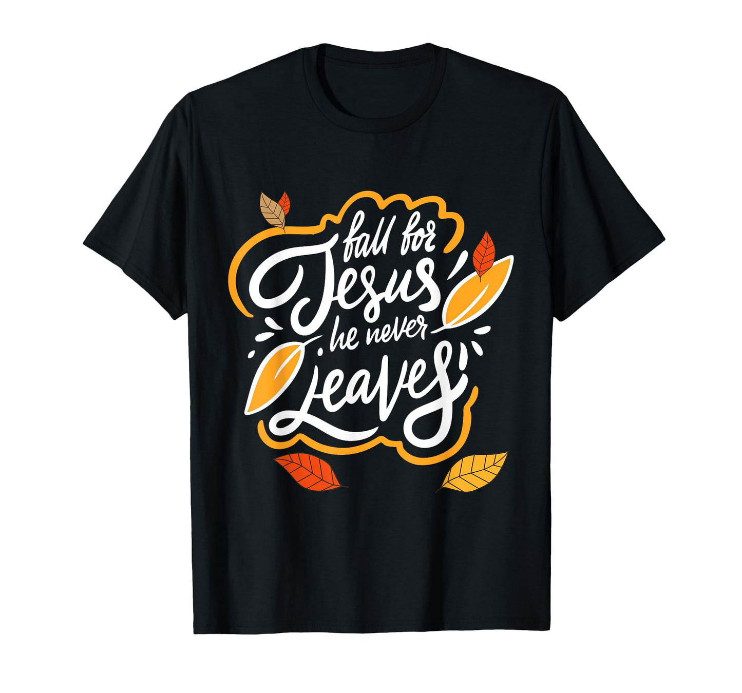Fall for Jesus He Never Leaves Christian Faith Jesus Lover T-Shirt