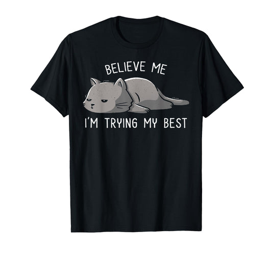 Spirit Quote Believe Me I'm Trying My Best Funny Lazy Cat T-Shirt
