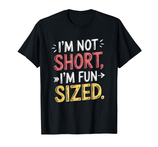 I'm Not Short I'm Fun Sized Funny Sayings T-Shirt