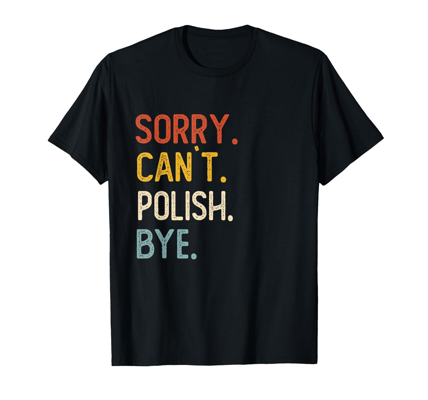 Sorry Can't Polish Bye Shirts Funny Polish Lovers T-Shirt