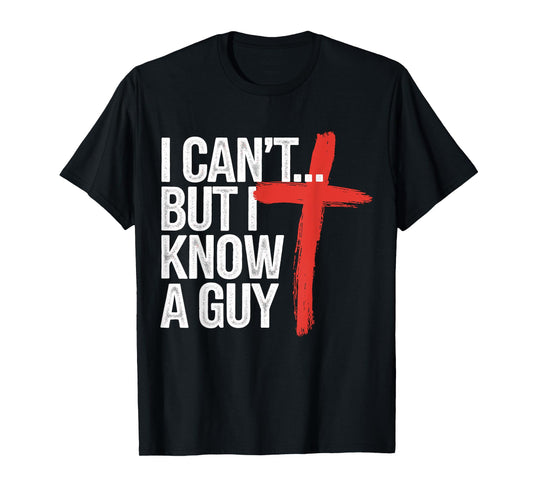I can't but I know a Guy Jesus Christian T-Shirt