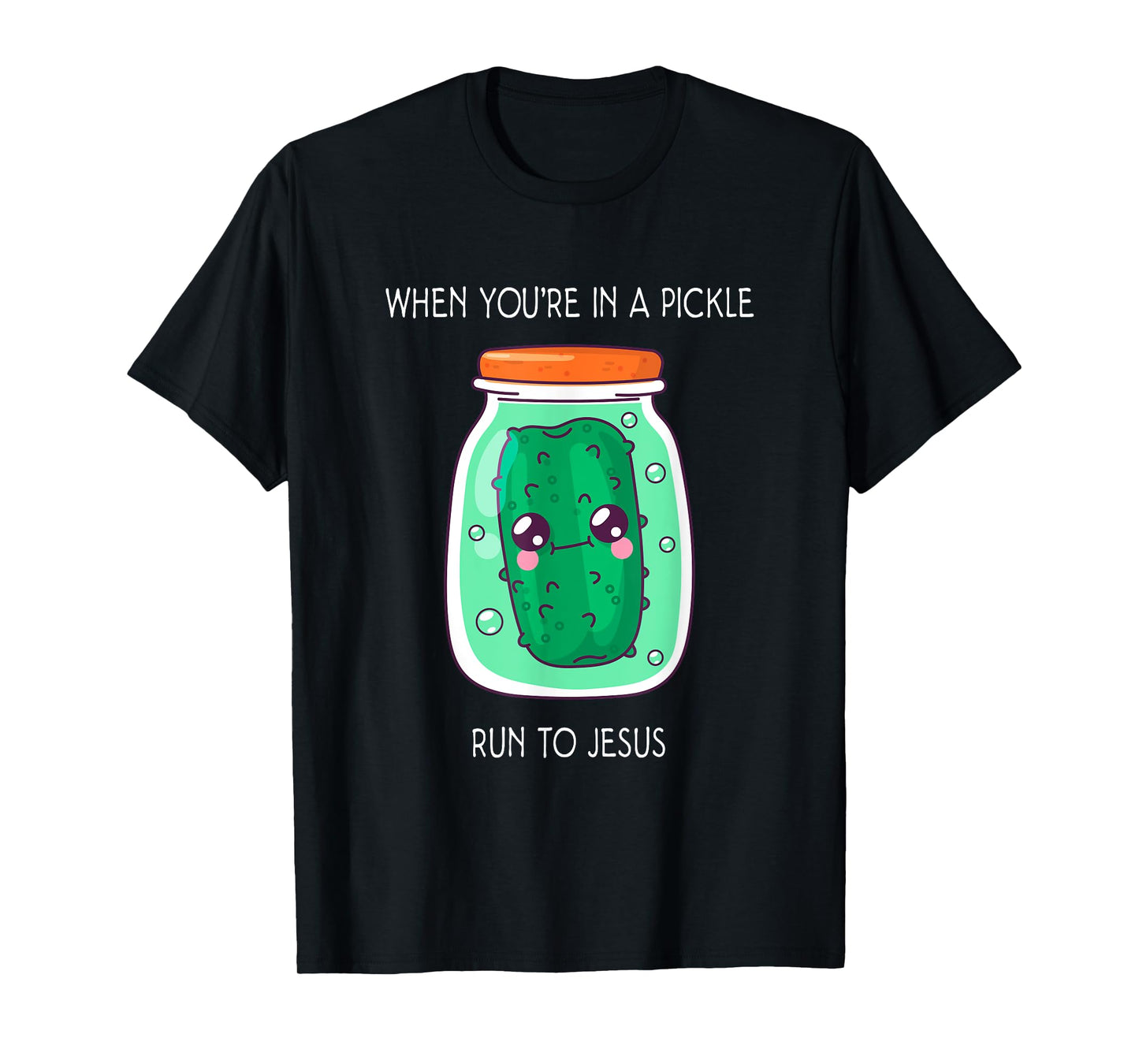 When you're in a pickle run to Jesus T-Shirt