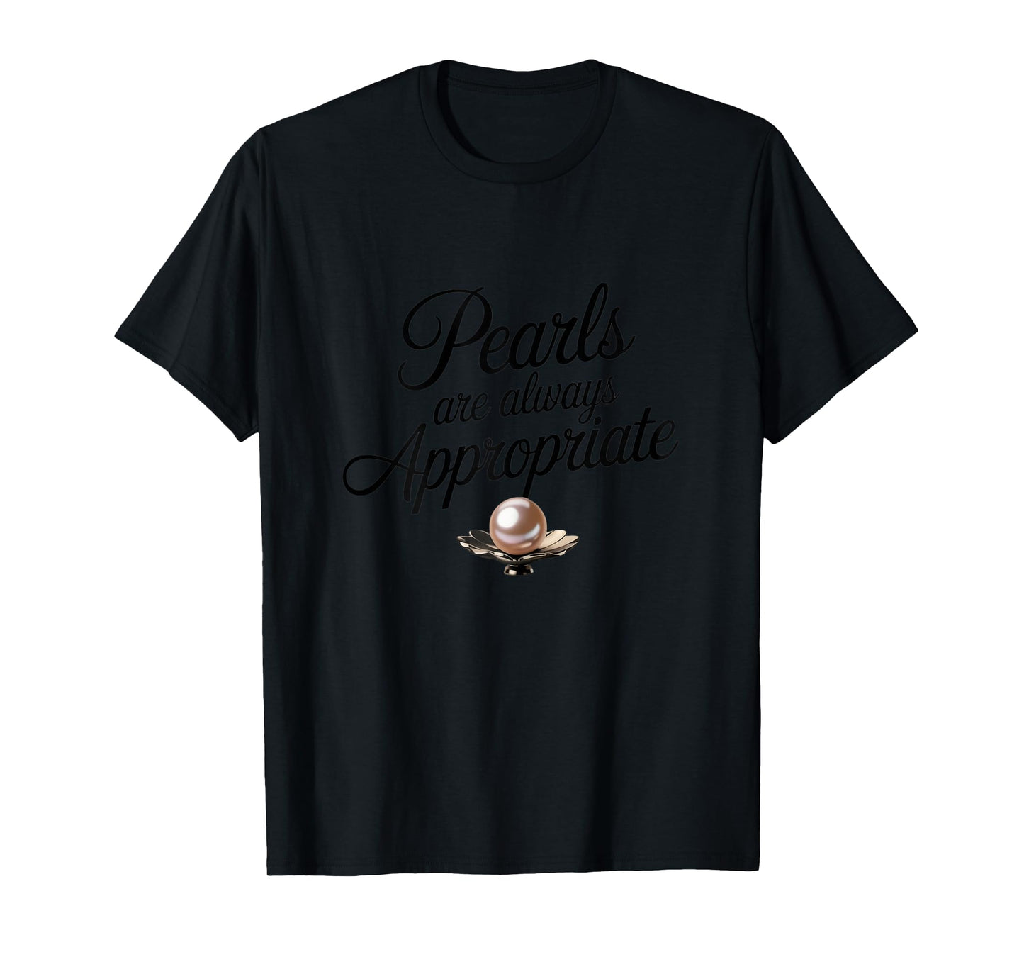 Pearls Are Always Appropriate Funny Quote for Ladies Nacre T-Shirt