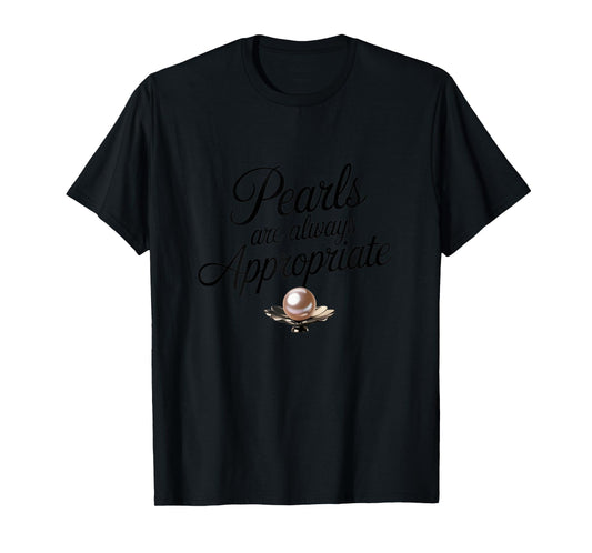 Pearls Are Always Appropriate Funny Quote for Ladies Nacre T-Shirt