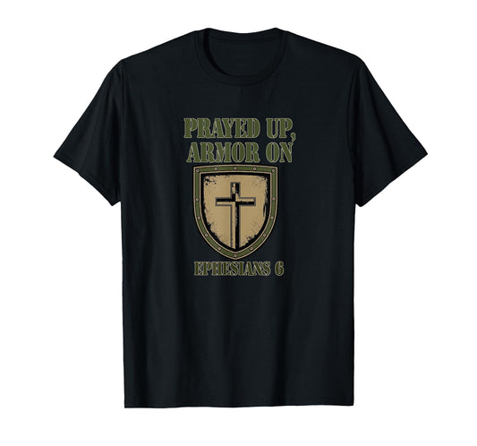 Prayed Up Armor On Christian Spiritual Warfare Apparel T-Shirt