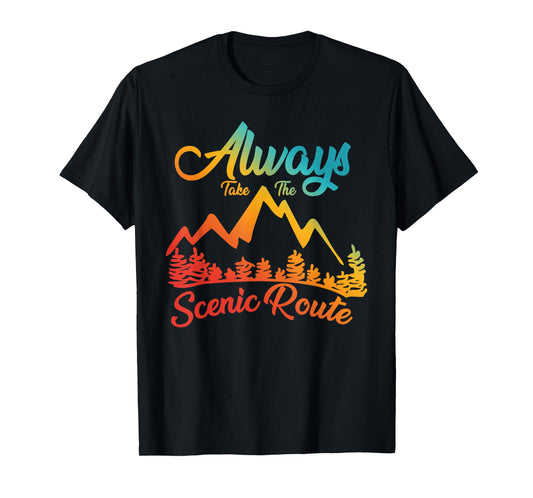 ALWAYS TAKE THE SCENIC ROUTE funny design T-Shirt