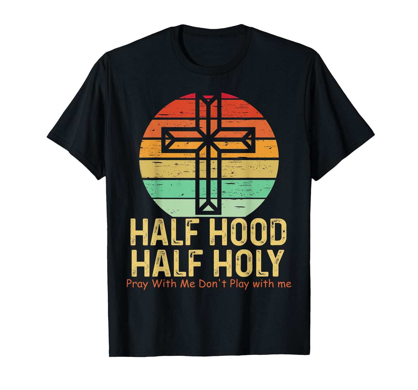 Half Hood Half Holy Pray With Me Don't Play with me Tee T-Shirt