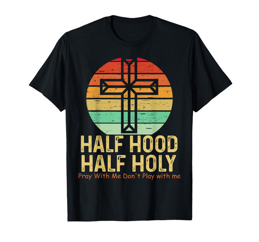 Half Hood Half Holy Pray With Me Don't Play with me Tee T-Shirt