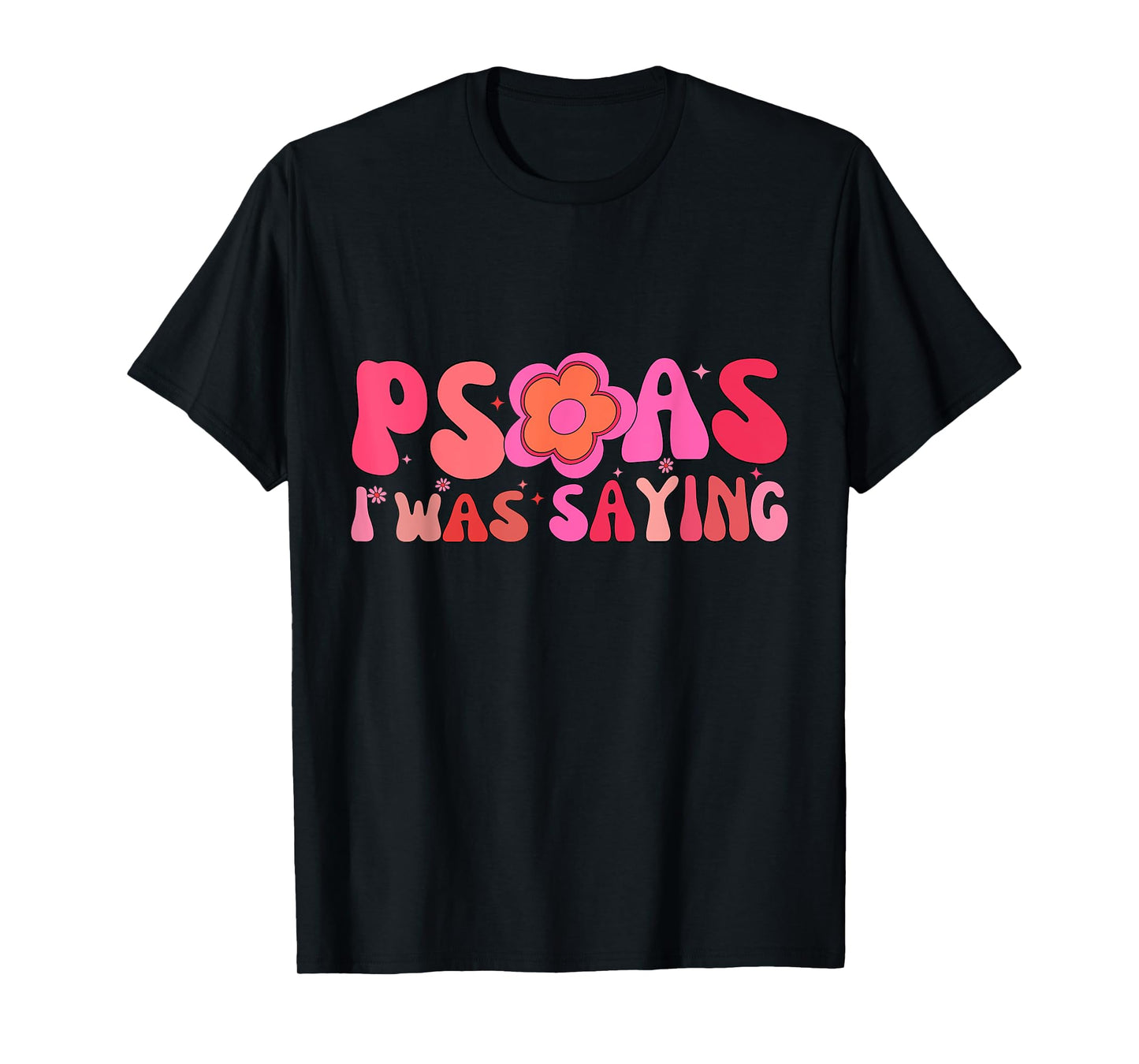 Psoas I Was Saying Funny Psoas Physical Therapist Masseuse T-Shirt