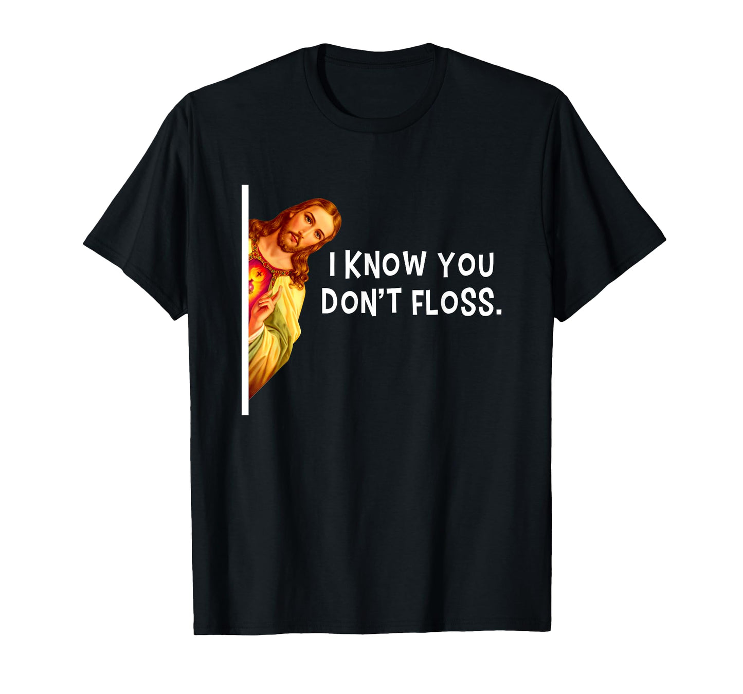 I Know You Don't Floss Jesus Christ Christian T-Shirt