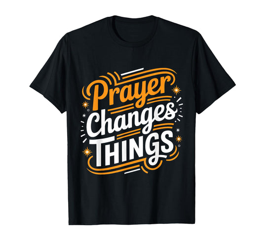 Prayer Changes Thing Gospel Christian Pray Faith Bible Verse T-Shirt