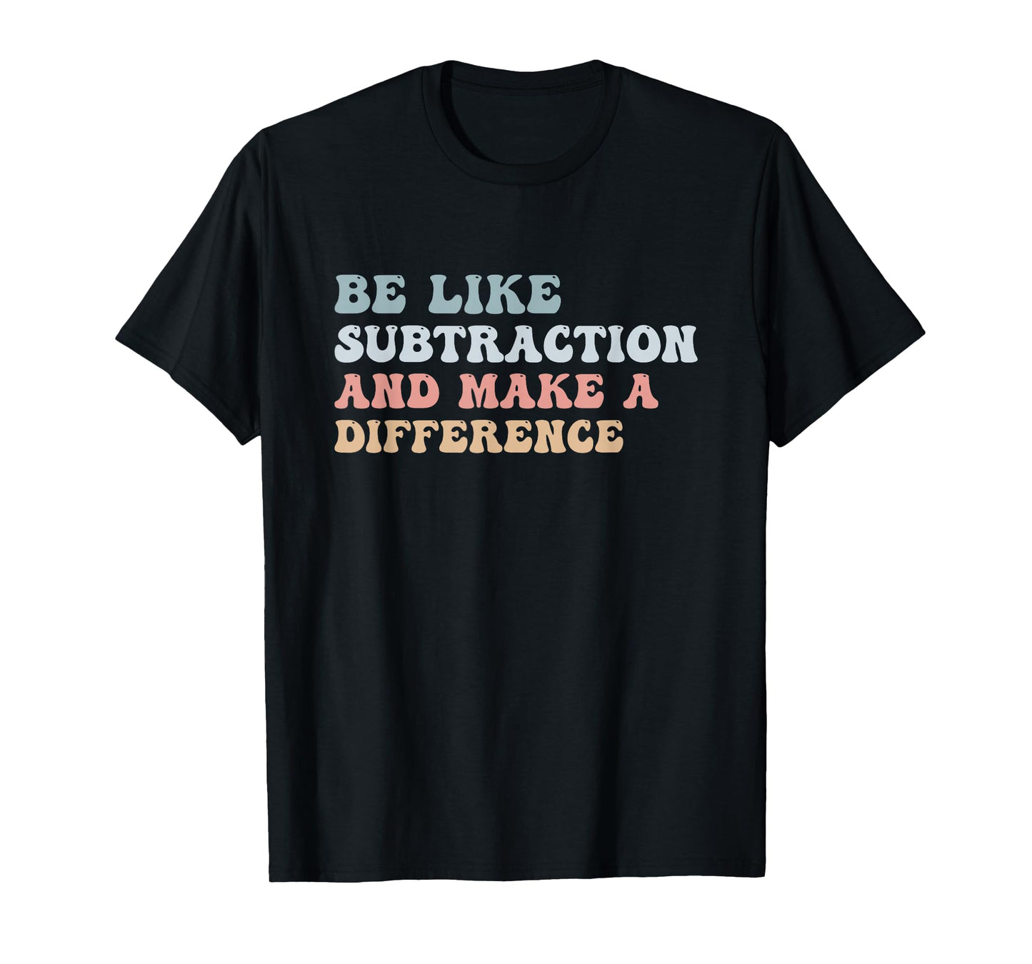 Be Like Subtraction And Make A Difference Groovy Math Joke T-Shirt