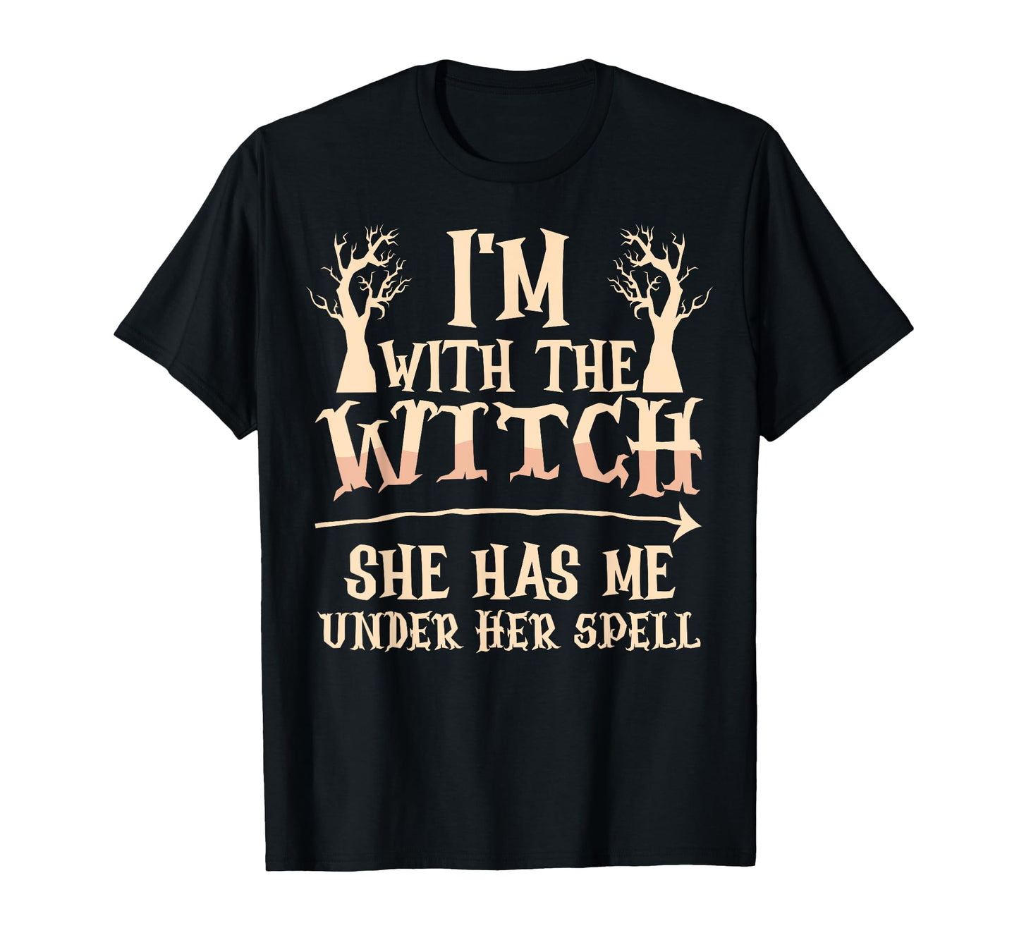 I'm With The Witch She Has Me Under Her Spell - Halloween T-Shirt