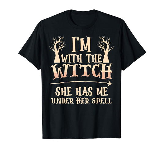 I'm With The Witch She Has Me Under Her Spell - Halloween T-Shirt