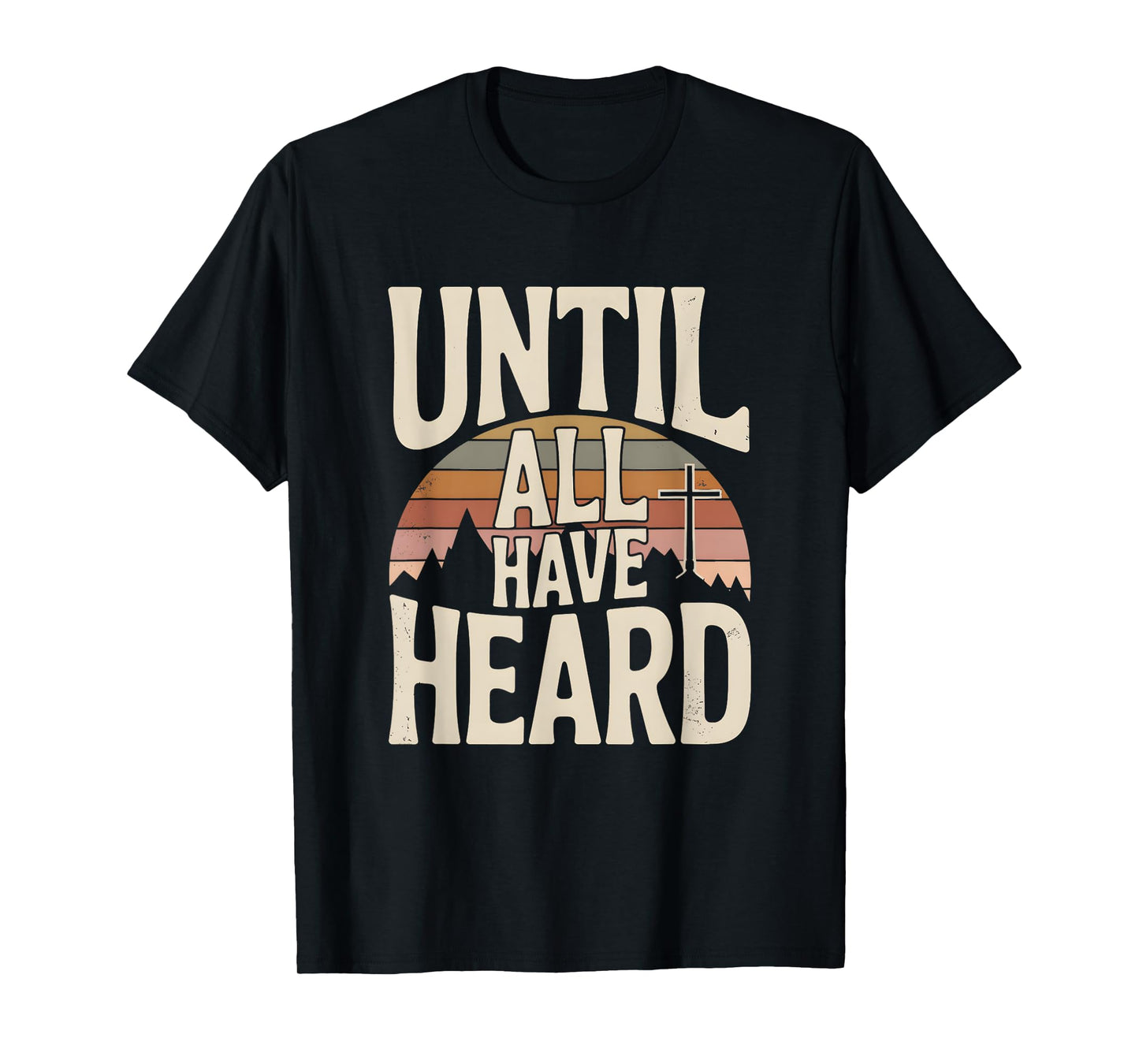 Until All Have Heard Joyful Christian Faith Jesus Christ T-Shirt