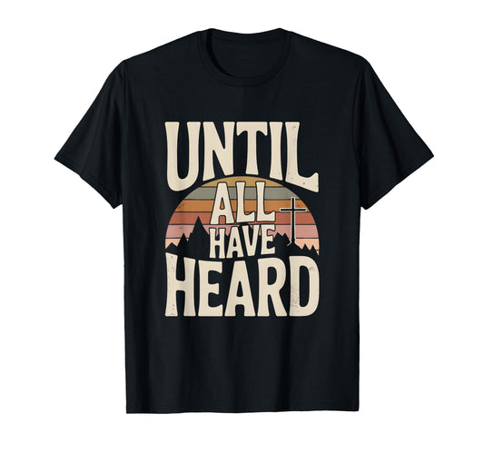 Until All Have Heard Joyful Christian Faith Jesus Christ T-Shirt
