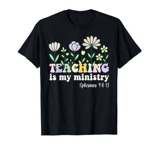 Teaching is My Ministry Christian Teacher Ephesians 4:11-13 T-Shirt