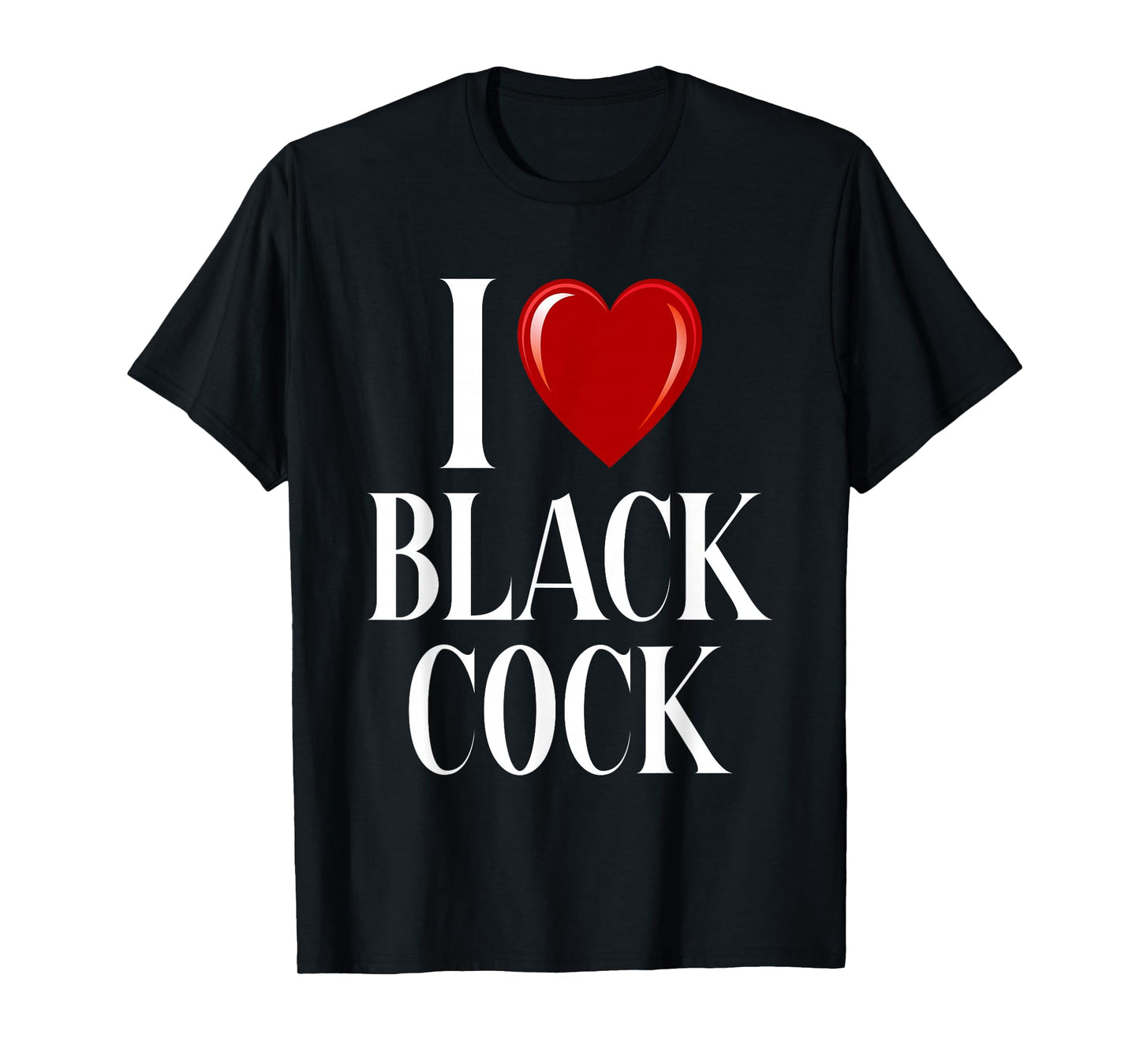 I Love Black Cock I Heart Black Cock T-Shirt