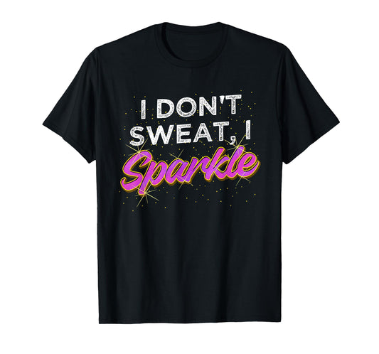 Gym Fitness Workout Funny Don't Sweat I Sparkle Quote T-Shirt