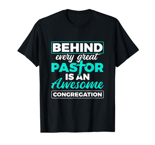 Behind Every Great Pastor Is An Awesome Congregation Pastor T-Shirt