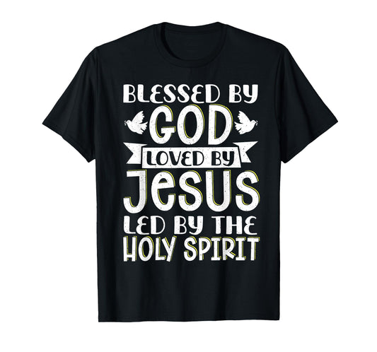 Blessed By God Loved By Jesus Led By The Holy Spirit T-Shirt