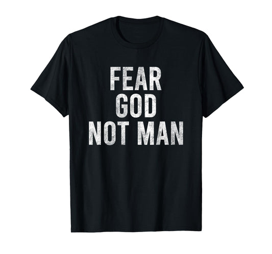 Fear God Not Man Christian Faith Religious Men, Women Gifts T-Shirt