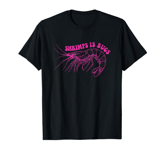 Shrimps Is Bugs Funny Design T-Shirt