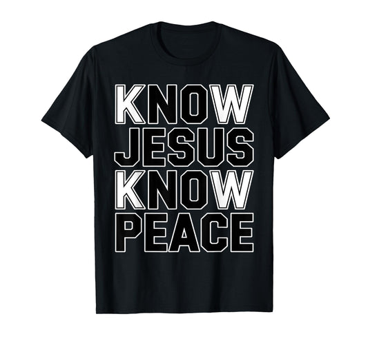 Know Jesus Know Peace Religion God Church Christians T-Shirt